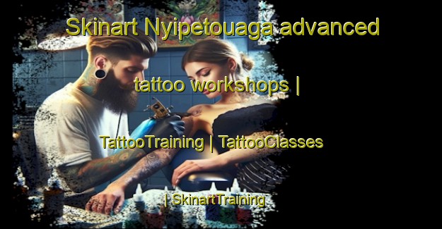 Skinart Nyipetouaga advanced tattoo workshops | TattooTraining | TattooClasses | SkinartTraining-Burkina Faso